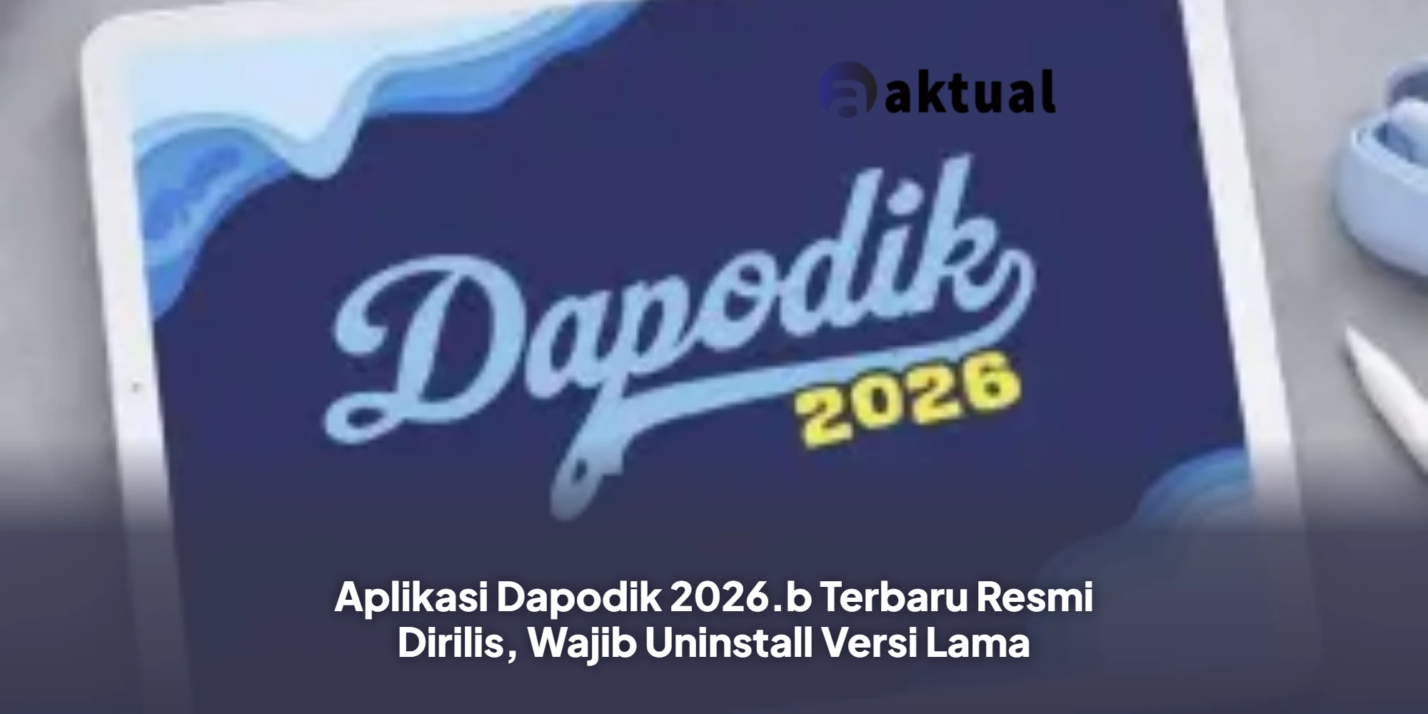 Aplikasi Dapodik Terbaru 2026.b Resmi Rilis, Ini Alasan Kenapa Operator Sekolah Wajib Segera Update